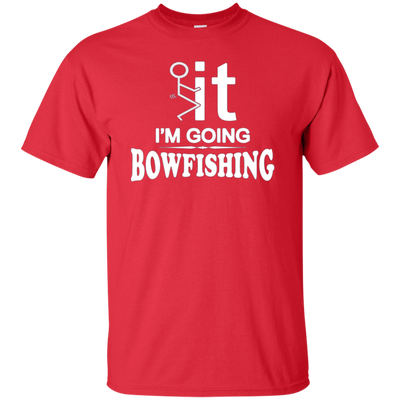 I'm Going Bow Fishing T-Shirt