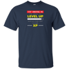 LEVEL UP LIKE ENOUGH XP T-shirt FUNNY GAMER Geek Nerd Humor