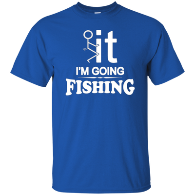 I'm Going Fishing T-Shirt