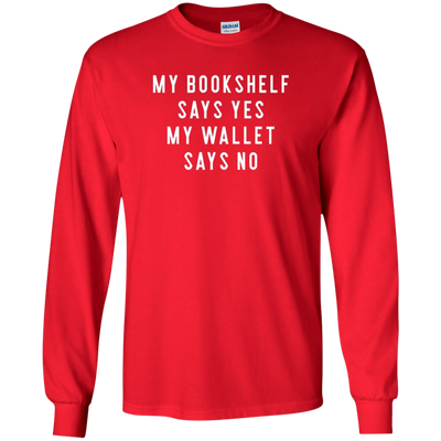 Bookshelf Says Yes Wallet Says No Long Sleeve Shirt