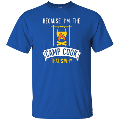 Funny Because Im The Camp Cook Thats Why T-shirt Camper Cook